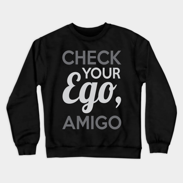 Check Your Ego Amigo Crewneck Sweatshirt by Venus Complete